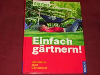 Mein schöner Garten Einfach gärtnern! : [Gartenlust statt Gartenfrust!]
