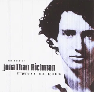 I must be king: The Best Of Jonathan Richman