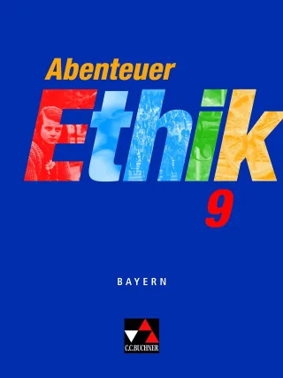 Abenteuer Ethik - Bayern / Abenteuer Ethik 9: Unterrichtswerk für Ethik an Gymnasien