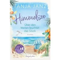 Himmelsee – Über den Wellen leuchtet das Glück (Himmelsee 1) / Tanja Janz, Roman, Der erste Ostsee-Roman der Bestsellerautorin, Wohlfühllektüre voller Atmosphäre und Entspannung