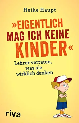 Eigentlich mag ich keine Kinder: Lehrer verraten was sie wirklich denken