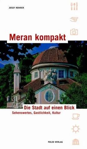 Meran kompakt: Die Stadt auf einen Blick. Sehenswertes Gastlichkeit Kultur