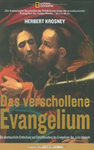 Das verschollene Evangelium: Die abenteuerliche Entdeckung und Entschlüsselung des Evangeliums des Judas Iskarioth