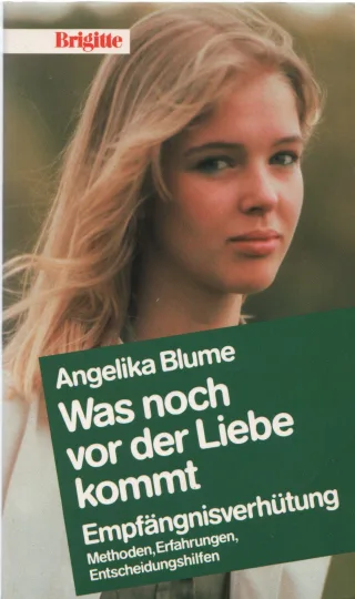 Was noch von der Liebe kommt - Empfängnisverhütung. Methoden Erfahrungen Entscheidungshilfen
