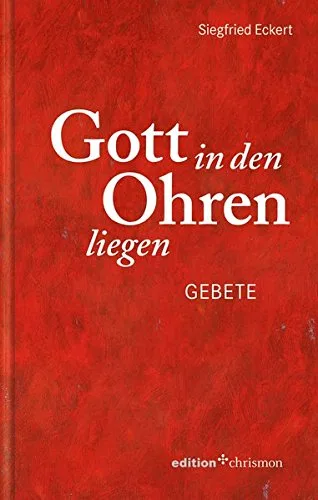 Gott in den Ohren liegen. Gebete (edition chrismon)