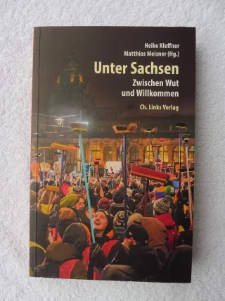 Unter Sachsen: Zwischen Wut und Willkommen