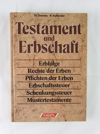 Testament und Erbschaft. Rechte der Erben Pflichten der Erben Erbschaftssteuer Schenkungssteuer Mustertestamente Erbfolge