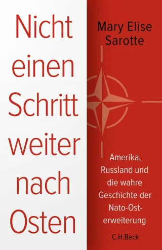 Nicht einen Schritt weiter nach Osten: Amerika Russland und die wahre Geschichte der Nato-Osterweiterung