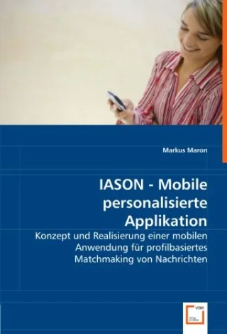 IASON - Mobile personalisierte Applikation: Konzept und Realisierung einer mobilen Anwendung für profilbasiertes Matchmaking von Nachrichten