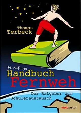 Handbuch Fernweh. Der Ratgeber zum Schüleraustausch: Mit übersichtlichen Preis-Leistungs-Tabellen von High-School-Programmen für 18 Gastländer