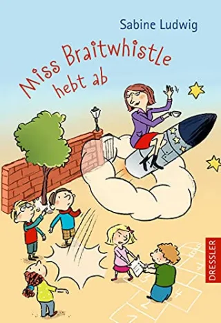 Miss Braitwhistle hebt ab [Gebundene Ausgabe] [2013] Ludwig Sabine Göhlich Susanne