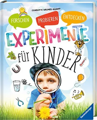 Experimente für Kinder: Forschen Probieren Entdecken