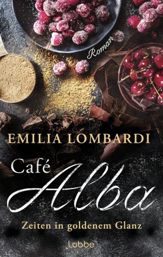 Café Alba: Zeiten in goldenem Glanz. Eine starke Frau ein geheimes Rezept ein gefährlicher Konkurrent ? eine Familiengeschichte in Norditalien. Piemont-Saga (Café-Alba-Serie Band 2)