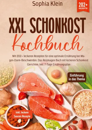 XXL Schonkost Kochbuch: Mit 202+ leckeren Rezepten für eine optimale Ernährung bei Magen-Darm-Beschwerden. Das Reizmagen Buch mit leckeren Schonkost Gerichten