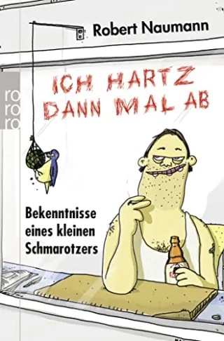 Ich hartz dann mal ab: Bekenntnisse eines kleinen Schmarotzers