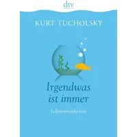 Irgendwas ist immer Lebensweisheiten / Kurt Tucholsky, Lebensweisheiten, X