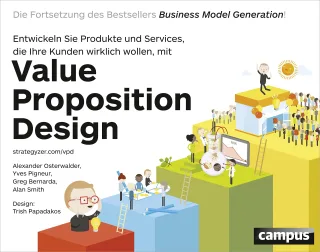Value Proposition Design: Entwickeln Sie Produkte und Services die Ihre Kunden wirklich wollen Die Fortsetzung des Bestsellers Business Model Generation!