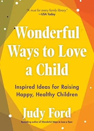 Wonderful Ways to Love a Child: Inspired Ideas for Raising Happy Healthy Children