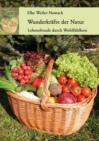 Wunderkräfte der Natur: Lebensfreude durch Wohlfühlkost