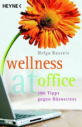 Wellness at office: 100 Tipps gegen Bürostress [Taschenbuch] [2006] Baureis Helga