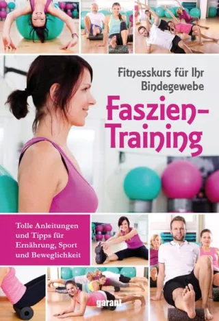 Faszientraining: Fitnesskurs für Ihr Bindegewinde