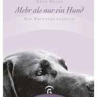 Mehr als nur ein Hund / Anne Seven, Ein Erinnerungsbuch