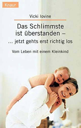 Das Schlimmste ist überstanden - jetzt geht's erst richtig los: Vom Leben mit einem Kleinkind