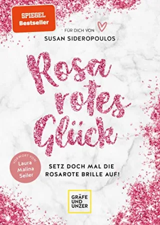 Rosarotes Glück: Setz doch mal die rosarote Brille auf! (Lebenshilfe)