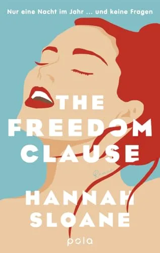 The Freedom Clause: Nur eine Nacht im Jahr ... und keine Fragen. Roman. Eine Geschichte über Liebe und Freiheit und die Suche nach Erfüllung