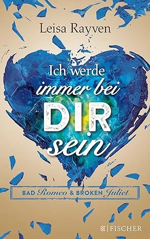 Ich werde immer bei dir sein: Bad Romeo & Broken Juliet - Leisa Rayven