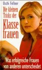 Die kleinen Tricks der Klassefrauen. Was erfolgreiche Frauen von anderen unterscheidet