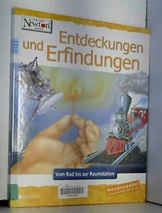 Newton - Entdeckungen und Erfindungen. Vom Rad bis zur Raumstation