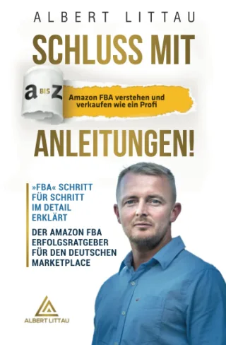 Schluss mit A bis Z Anleitungen ? Amazon FBA verstehen und verkaufen wie ein Profi FBA Schritt für Schritt im Detail erklärt | Der Amazon FBA Erfolgsratgeber für den deutschen Marketplace