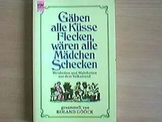 Gäben alle Küsse Flecken wären alle Mädchen Schecken. Weisheiten aus dem Volksmund.