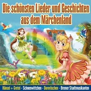 Die schönsten Lieder & Geschichten aus dem Märchenland