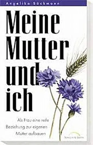 Meine Mutter und ich. Als Frau eine reife Beziehung zur eigenen Mutter aufbauen