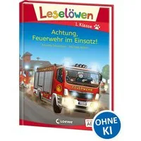 Leselöwen 1. Klasse - Achtung, Feuerwehr im Einsatz! / Annette Neubauer