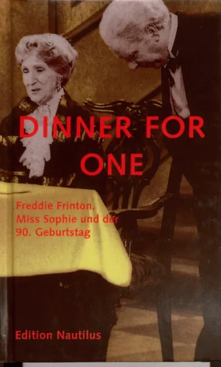 Dinner for one : Freddie Frinton Miss Sophie und der 90. Geburtstag.
