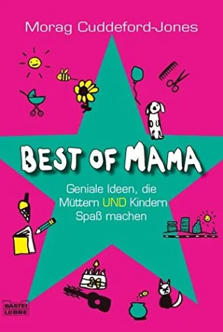 Best of Mama: Ideen die Müttern und Kindern Spaß machen
