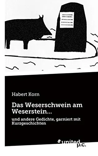 Das Weserschwein am Weserstein . . .: und andere Gedichte garniert mit Kurzgeschichten