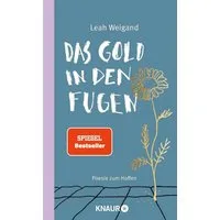 Das Gold in den Fugen / Leah Weigand, Poesie zum Hoffen, Die Gedichte von SPIEGEL-Bestseller-Autorin Leah Weigand machen Hoffnung in schweren Zeiten, SPIEGEL-Bestseller