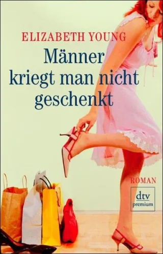 Männer kriegt man nicht geschenkt: Roman