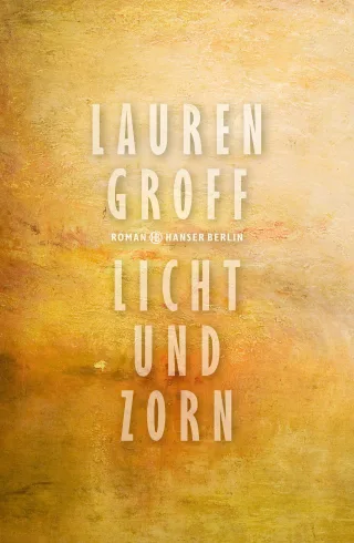 Licht und Zorn: Roman [Gebundene Ausgabe] [2016] Groff Lauren Jacobs Stefanie