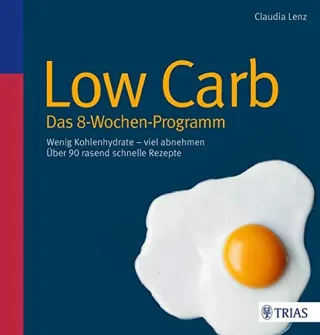 Low Carb - Das 8-Wochen-Programm: Wenig Kohlenhydrate - viel abnehmen [Broschiert] [2013] Lenz Claudia