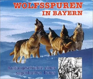 Wolfsspuren in Bayern: Kulturgeschichte eines sagenhaften Tieres