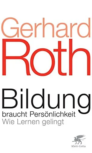 Bildung braucht Persönlichkeit: Wie Lernen gelingt [Gebundene Ausgabe] [2011] Roth Gerhard