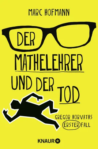 Der Mathelehrer und der Tod: Gregor Horvaths erster Fall (Lehrer Horvath ermittelt Band 1)