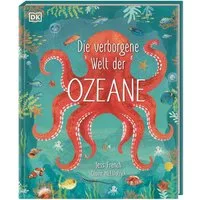 Die verborgene Welt der Ozeane / Jess French, Ein wunderschön illustriertes Natursachbuch für Kinder ab 7 Jahren