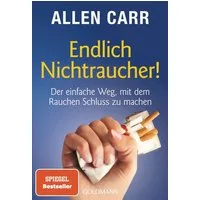 Endlich Nichtraucher! / Allen Carr, Der einfache Weg, mit dem Rauchen Schluss zu machen - aktualisierte und überarbeitete Ausgabe