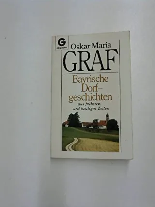 Bayrische Dorfgeschichten. Aus früheren und heutigen Zeiten.